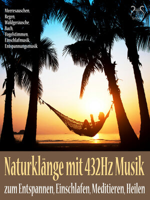 cover image of Naturklänge mit 432Hz Musik zum Entspannen, Einschlafen, Meditieren, Heilen--Meeresauschen, Regen, Waldgeräusche, Bach, Vogelstimmen, Einschlafmusik, Entspannungsmusik